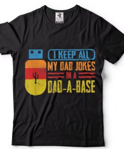 Father Dad I Keep All My Dad Jokes In A Dad A Base T Shirt