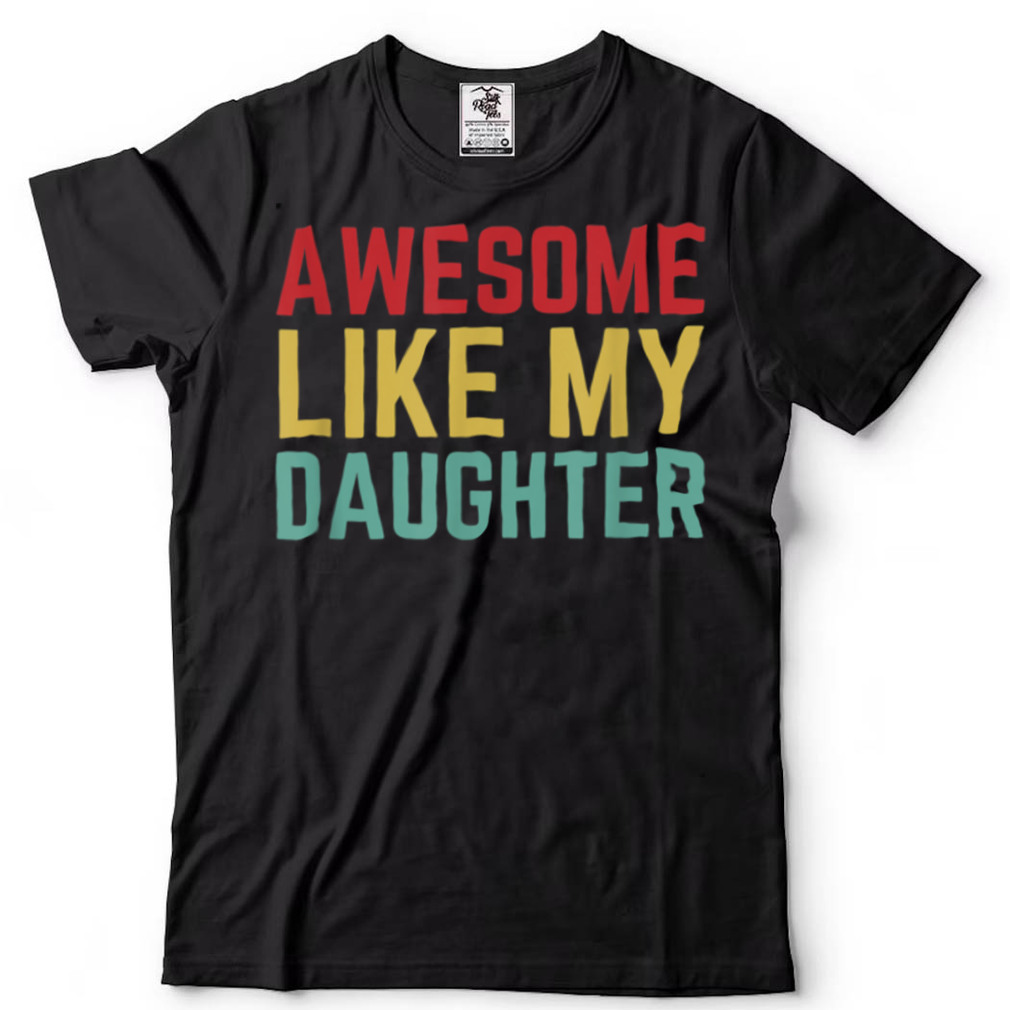 Fathers Day Gift From Daughter Wife Awesome Like My Daughter T Shirt
