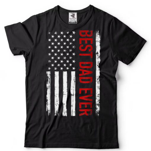 Father’s day Best dad ever with US american flag T Shirt