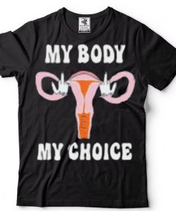 Fuck My Body My Choice T Shirt