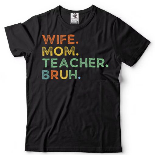 Funny Wife Mom Teacher Bruh Funny T Shirt