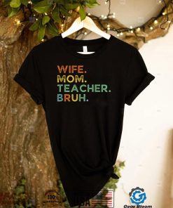 Funny Wife Mom Teacher Bruh Funny T Shirt