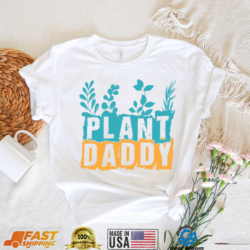 Gardener Plant Daddy  Father's Day Gift Shirt