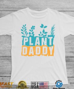 Gardener Plant Daddy Father's Day Gift Shirt