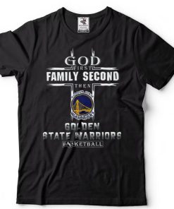 God First Family Second Then Golden State Warriors Basketball shirt