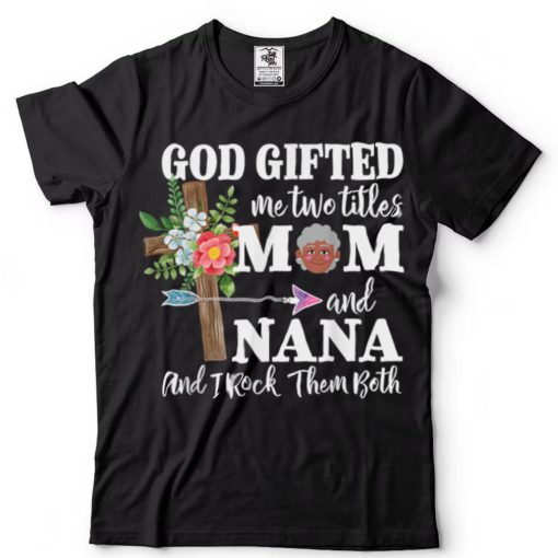 God Gifted Me Two Titles Mom And Grandma Happy Mother’s Day T Shirt