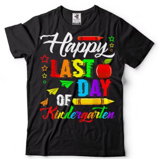 Graduation Happy Last Day Of Kindergarten Funny Ideas T Shirt