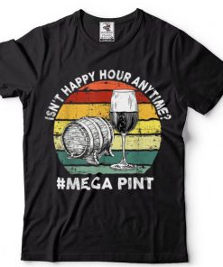 Happy Hour Is Anytime Hearsay Pour Me A Mega Pint Funny T Shirt
