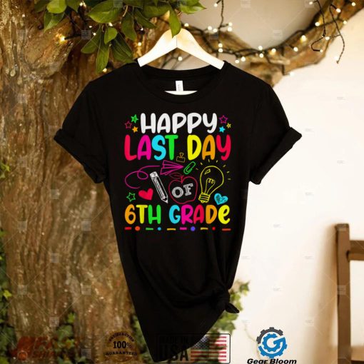 Happy Last Day Of 6th Grade Teacher Student Graduation T Shirt