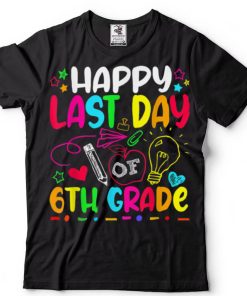 Happy Last Day Of 6th Grade Teacher Student Graduation T Shirt