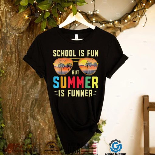 Happy Last Day Of School Is Fun But Summer Is Funner Teacher T Shirt