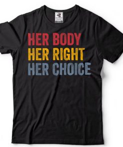 Her Body Her Right Her Choice Pro Choice Feminist T Shirt
