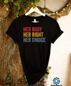 Her Body Her Right Her Choice Pro Choice Feminist T Shirt
