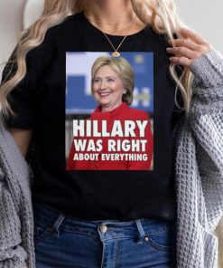 Hillary Was Right About Everything Shirt