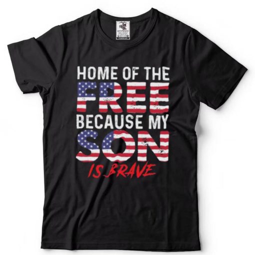 Home of the Free because my Son is brave American flag shirt
