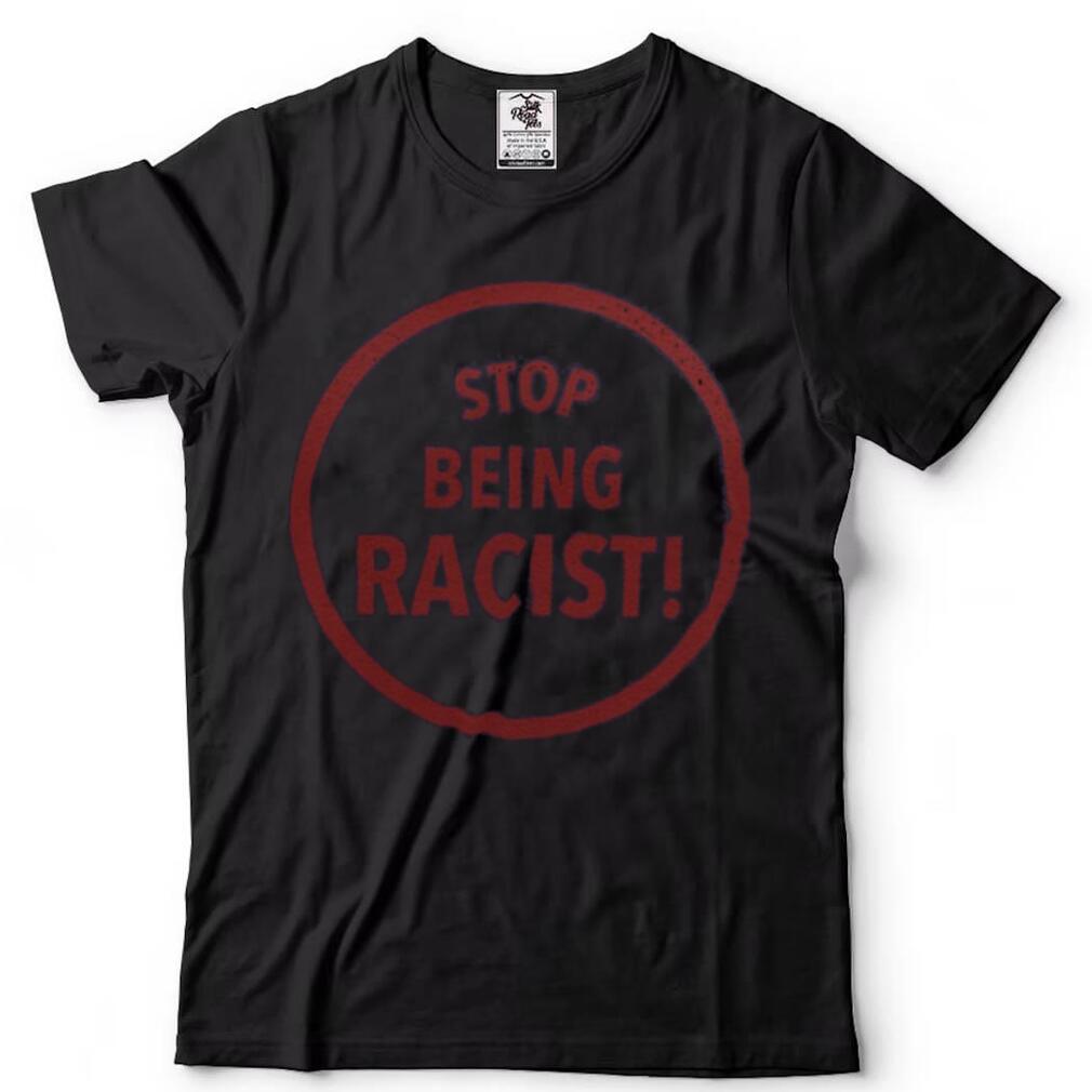 Hoopmixonly Stop Being Racist T Shirt