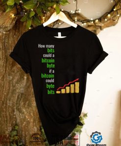 How Many Bits Could A Bitcoin Byte If A Bitcoin Could Byte T Shirt