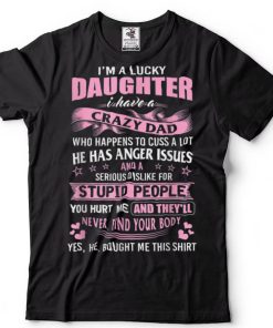 I Am A Lucky Daughter I Have Crazy Dad T Shirt