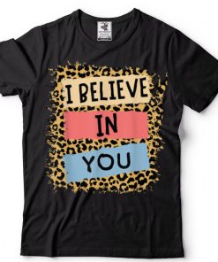 I Believe In You Leopard Motivational Testing Day teacher T Shirt