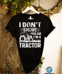I Don’t Snore I Dream I’ a Tractor Funny Farmer Joke Farming T Shirt
