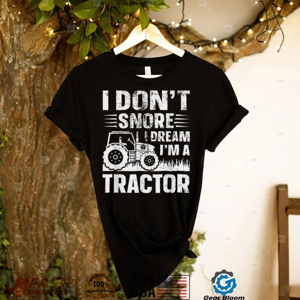 I Don't Snore I Dream I' a Tractor Funny Farmer Joke Farming T Shirt