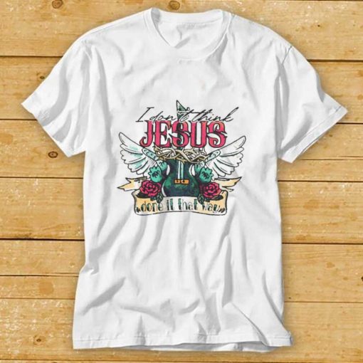 I Don’t Think Jesus Done it That Way T Shirt