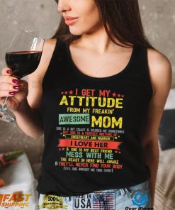 I Get My Attitude From My Freaking Awesome Mom Funny Gift T Shirt
