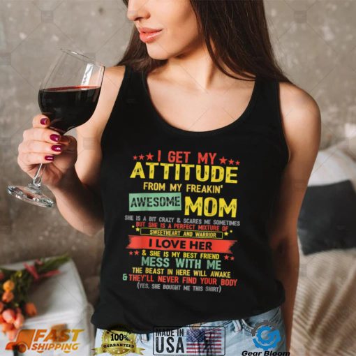 I Get My Attitude From My Freaking Awesome Mom Funny Gift T Shirt