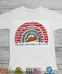 I Have The Best Daddy In The World T Shirt