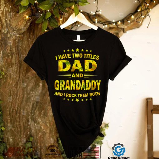 I Have Two Titles Dad And Grandaddy Sunflower Fathers Day T Shirt