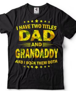 I Have Two Titles Dad And Grandaddy Sunflower Fathers Day T Shirt