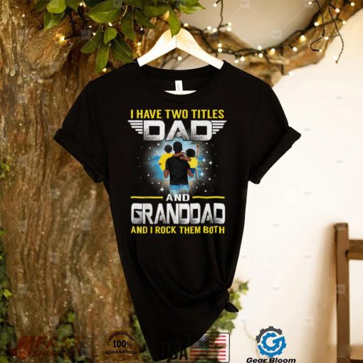 I Have Two Titles Dad And Granddad Funny For Father T Shirt