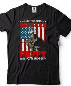 I Have Two Titles Veteran And Pappy And I Rock Them Both T Shirt