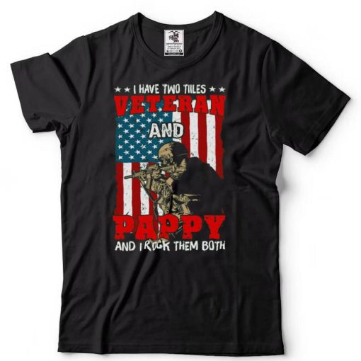 I Have Two Titles Veteran And Pappy And I Rock Them Both T Shirt