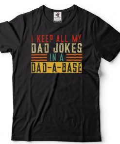 I Keep All My Dad Jokes In A Dad A Base Shirt