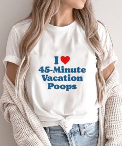 I Love 45 Minute Vacation Poops Dad Fathers Day Poop T Shirt
