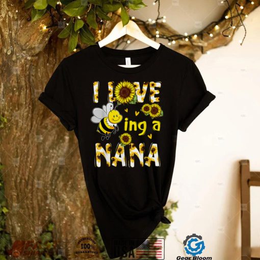 I Love Being A Nana Sunflower Bee, Mother’s Day T Shirt