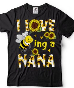 I Love Being A Nana Sunflower Bee, Mother’s Day T Shirt