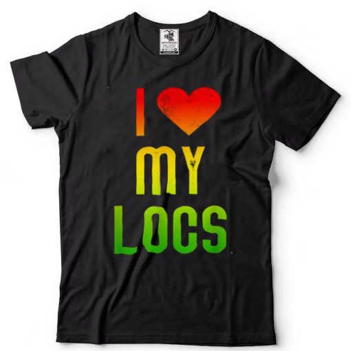 I Love My Locs Afro Natural Hair Black Melanin Shirt