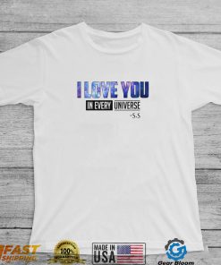 I Love You In Every Universe Shirt