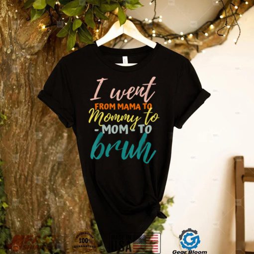 I Went From Mom Bruh Shirt Funny Mothers Day Gifts For Mom T Shirt