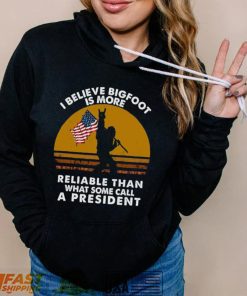 I believe bigfoot is more reliable than what some call a president US flag vintage sunset shirt
