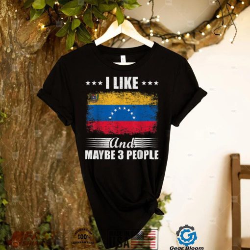 I like Venezuela and maybe 3 People   Flag Venezuela T Shirt