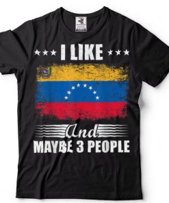 I like Venezuela and maybe 3 People Flag Venezuela T Shirt