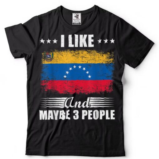 I like Venezuela and maybe 3 People   Flag Venezuela T Shirt