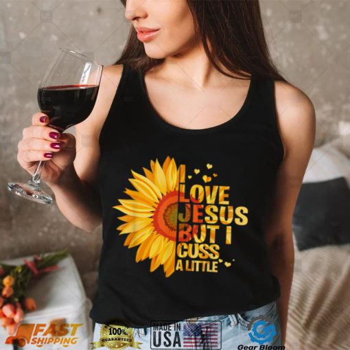 I love Jesus but I cuss a little funny god lover T Shirt