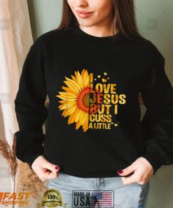 I love Jesus but I cuss a little funny god lover T Shirt