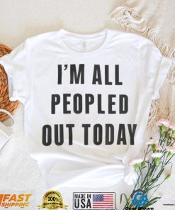 I'm All Peopled Out Today Sweatshirt