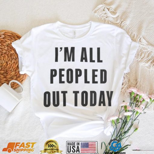 I’m All Peopled Out Today Sweatshirt