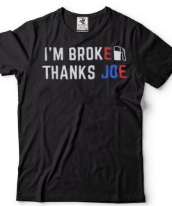 Im Broke Thanks Joe Gas Prices Shirt Anti Biden Classic T Shirt